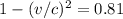 1- (v/c)^2 = 0.81