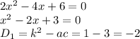 2x^{2}-4x+6=0\\x^{2}-2x+3=0\\D_1 =k^{2}-ac=1-3 = -2