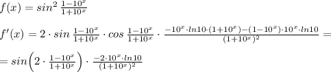 f(x)=sin^2\, \frac{1-10^{x}}{1+10^{x}} \\\\f'(x)=2\cdot sin\, \frac{1-10^{x}}{1+10^{x}} \cdot cos\, \frac{1-10^{x}}{1+10^{x}}\cdot \frac{-10^{x}\cdot ln10\cdot (1+10^{x})-(1-10^{x})\cdot 10^{x}\cdot ln10}{(1+10^{x})^2}=\\\\=sin\Big (2\cdot \frac{1- 10^{x}}{1+10^{x}} \Big )\cdot \frac{-2\cdot 10^{x}\cdot ln10}{(1+10^{x})^2}