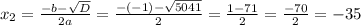 x_{2}=\frac{-b-\sqrt{D}}{2a}=\frac{-(-1)-\sqrt{5041}}{2}=\frac{1-71}{2}=\frac{-70}{2}=-35