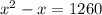 x^{2}-x=1260