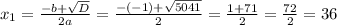 x_{1}=\frac{-b+\sqrt{D}}{2a}=\frac{-(-1)+\sqrt{5041}}{2}=\frac{1+71}{2}=\frac{72}{2}=36