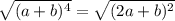 \sqrt{ (a+b)^{4} } = \sqrt{ (2a+b)^{2} }