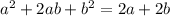 a^{2} +2ab+ b^{2} =2a+2b