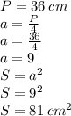 P=36\: cm\\a=\frac{P}{4}\\a=\frac{36}{4}\\a=9\\S=a^{2}\\S=9^{2}\\S=81\: cm^{2}