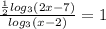 \frac{ \frac{1}{2} log_3 (2x-7)}{log_3 (x-2)} =1