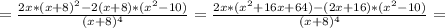 =\frac{2x*(x+8)^2-2(x+8)*(x^2-10)}{(x+8)^4}= \frac{2x*(x^2+16x+64)-(2x+16)*(x^2-10)}{(x+8)^4} =