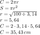 C = 2\pi r\\S=\pi r^{2}\\r= \sqrt{100\div 3,14}\\r=5,64\\C=2\cdot 3,14\cdot 5,64\\C=35,43\:cm