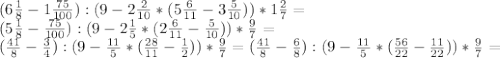 (6 \frac{1}{8} - 1\frac{75}{100} ) : ( 9 - 2\frac{2}{10} * ( 5\frac{6}{11} - 3 \frac{5}{10} )) * 1\frac{2}{7} = \\ (5 \frac{1}{8} - \frac{75}{100} ) : ( 9 - 2\frac{1}{5} * ( 2\frac{6}{11} - \frac{5}{10} )) * \frac{9}{7} = \\ ( \frac{41}{8} - \frac{3}{4} ) : ( 9 - \frac{11}{5} * ( \frac{28}{11} - \frac{1}{2} )) * \frac{9}{7} = ( \frac{41}{8} - \frac{6}{8} ) : ( 9 - \frac{11}{5} * ( \frac{56}{22} - \frac{11}{22} )) * \frac{9}{7} =