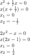 x^2+ \frac{1}{7} x=0\\&#10;x(x+ \frac{1}{7} )=0\\&#10;x_{1}=0\\&#10;x_{2}=- \frac{1}{7}\\&#10;\\&#10;2x^2-x=0\\&#10;x(2x-1)=0\\&#10;x_{1}=0\\&#10;x_{2}= \frac{1}{2}