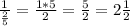 \frac{1}{ \frac{2}{5} } = \frac{1*5}{2} = \frac{5}{2} = 2 \frac{1}{2}