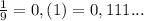 \frac{1}{9} = 0,(1) = 0,111...