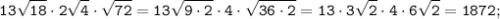 \displaystyle \tt 13\sqrt{18}\cdot2\sqrt{4}\cdot\sqrt{72}=13\sqrt{9\cdot2}\cdot4\cdot\sqrt{36\cdot2}=13\cdot3\sqrt{2}\cdot4\cdot6\sqrt{2}=1872;