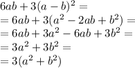 6ab+3(a-b)^2=\\=6ab+3(a^2-2ab+b^2)=\\=6ab+3a^2-6ab+3b^2=\\=3a^2+3b^2=\\=3(a^2+b^2)