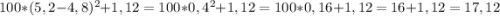 100*(5,2-4,8)^{2}+1,12=100*0,4^{2}+1,12=100*0,16+1,12=16+1,12=17,12