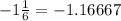 - 1 \frac{1}{6} = - 1.16667