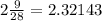 2 \frac{9}{28 } = 2.32143