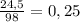 \frac{24,5}{98} = 0,25