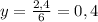 y= \frac{2,4}{6} =0,4