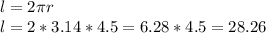 l=2\pi r \\&#10;l=2*3.14*4.5=6.28*4.5=28.26\\&#10;