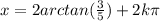 x=2arctan( \frac{3}{5})+2k \pi