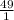 \frac{49}{1}