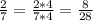 \frac{2}{7}=\frac{2*4}{7*4}=\frac{8}{28}