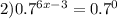 2) 0.7^{6x - 3} = 0.7^{0}