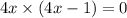 4x \times (4x - 1) = 0