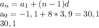 a_{n} = a_{1} + (n-1)d&#10;&#10; a_{9} = -1,1 + 8 * 3,9 = 30,1 \\30,1