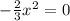 -\frac{2}{3}x^2 =0