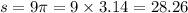 s = 9\pi = 9 \times 3.14 = 28.26