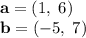 {\bf a} = ( 1, \;6) \\ {\bf b} = (-5, \; 7)