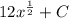 12x^{ \frac{1}{2}}+C