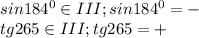 sin184^0\in III; sin184^0=-\\tg265\in III;tg265=+