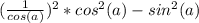 ( \frac{1}{cos(a)} )^2*cos^2(a)-sin^2(a)