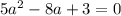 5a^2-8a+3=0