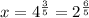 x =4^\frac{3}{5}=2^ \frac{6}{5}