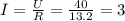 I= \frac{U}{R} = \frac{40}{13.2} = 3