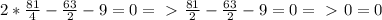 2* \frac{81}{4} - \frac{63}{2} -9=0 =\ \textgreater \ \frac{81}{2} - \frac{63}{2} -9 = 0 =\ \textgreater \ 0=0