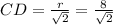 CD=\frac{r}{\sqrt{2} }= \frac{8}{\sqrt{2}}