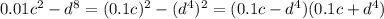 0.01c^2-d^8=(0.1c)^2-(d^4)^2=(0.1c-d^4)(0.1c+d^4)