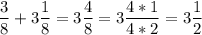 \displaystyle \frac{3}{8}+3\frac{1}{8}=3\frac{4}{8}=3\frac{4*1}{4*2}=3\frac{1}{2}