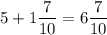 \displaystyle 5 + 1\frac{7}{10}=6\frac{7}{10}