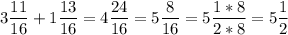 \displaystyle 3\frac{11}{16}+1\frac{13}{16}=4\frac{24}{16}=5\frac{8}{16}=5\frac{1*8}{2*8}=5\frac{1}{2}