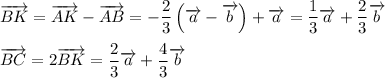 \overrightarrow{BK}=\overrightarrow{AK}-\overrightarrow{AB}=-\dfrac{2}{3}\left(\overrightarrow{a}-\overrightarrow{b}\right)+\overrightarrow{a}=\dfrac{1}{3}\overrightarrow{a}+\dfrac{2}{3}\overrightarrow{b}\\ \\ \overrightarrow{BC}=2\overrightarrow{BK}=\dfrac{2}{3}\overrightarrow{a}+\dfrac{4}{3}\overrightarrow{b}