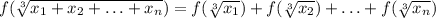 f(\sqrt[3]{x_1+x_2+\ldots + x_n})=f(\sqrt[3]{x_1})+f(\sqrt[3]{x_2})+\ldots+&#10;f(\sqrt[3]{x_n})