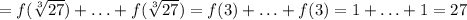 =f(\sqrt[3]{27})+\ldots +f(\sqrt[3]{27})=f(3)+\ldots+f(3)=1+\ldots+1=27&#10;&#10;