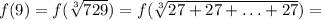 f(9)=f(\sqrt[3]{729})=f(\sqrt[3]{27+27+\ldots +27})=