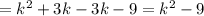 = k^{2}+3k -3k-9=k^{2}-9